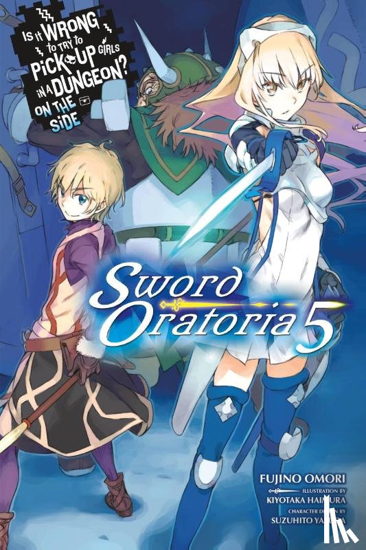Omori, Fujino, Haimura, Kiyotaka - Is It Wrong to Try to Pick Up Girls in a Dungeon? On the Side: Sword Oratoria, Vol. 5 (light novel)