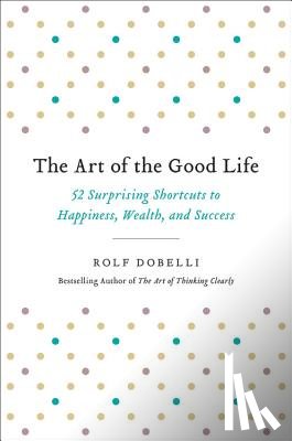 Dobelli, Rolf - Dobelli, R: Art of the Good Life