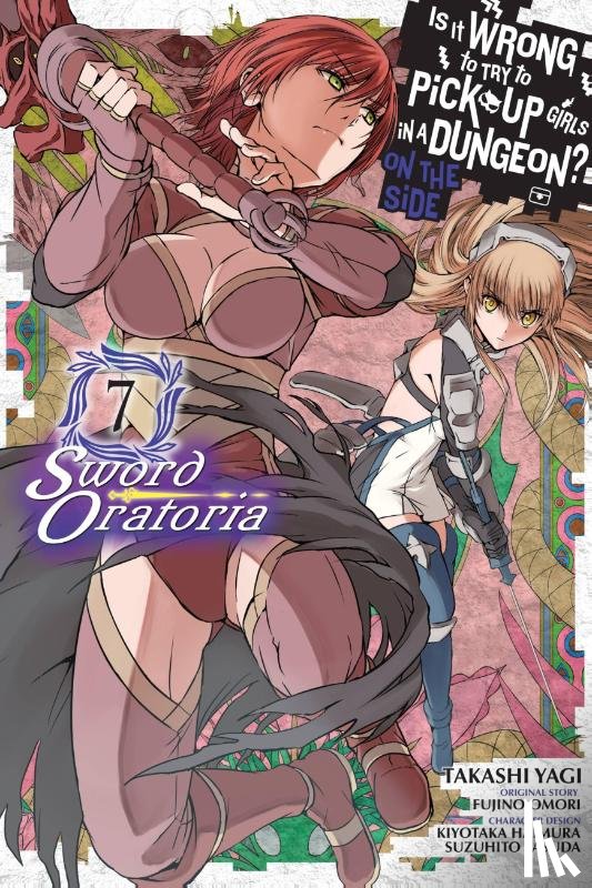 Gaippe, Andrew, Shrager, Barri, Omori, Fujino, Haimura, Kiyotaka - Is It Wrong to Try to Pick Up Girls in a Dungeon? On the Side: Sword Oratoria, Vol. 7 (manga)