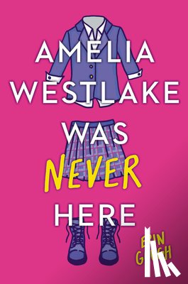 Erin Gough - Amelia Westlake Was Never Here