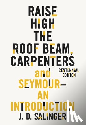 J. D. Salinger - Raise High the Roof Beam, Carpenters and Seymour: An Introduction