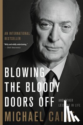 Caine, Michael - Blowing the Bloody Doors Off: And Other Lessons in Life