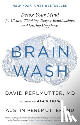 Perlmutter, David - Brain Wash: Detox Your Mind for Clearer Thinking, Deeper Relationships, and Lasting Happiness