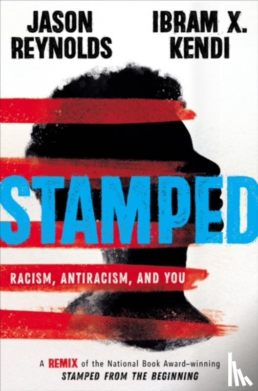 Kendi, Ibram, Kendi, Ibram X, Reynolds, Jason - Stamped: Racism, Antiracism, and You