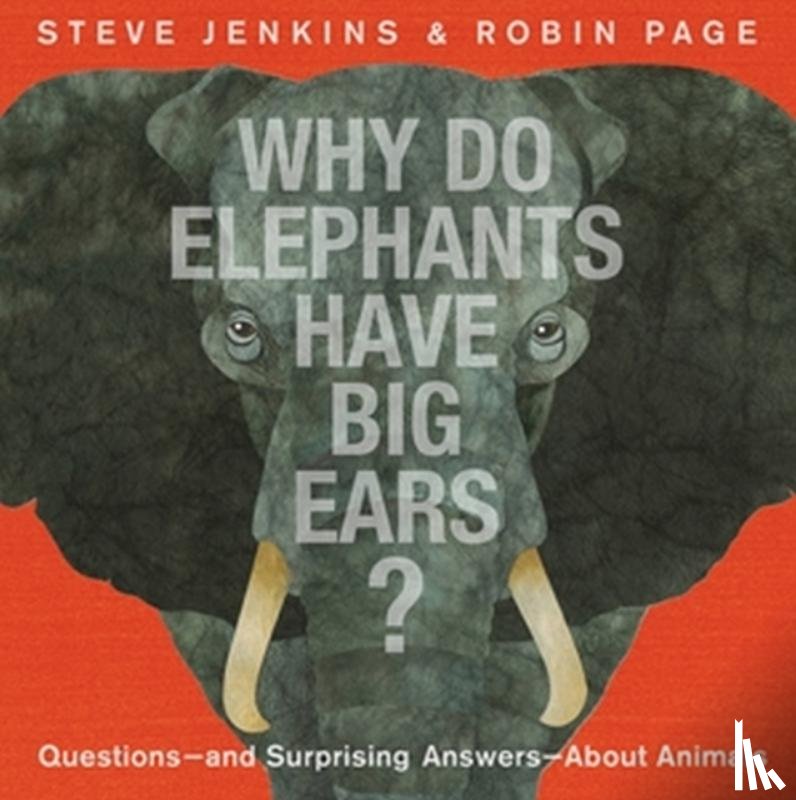 Jenkins, Steve, Page, Robin - Why Do Elephants Have Big Ears?
