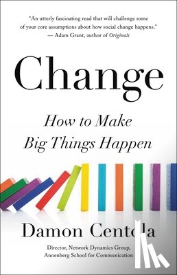 Centola, Damon - Change: How to Make Big Things Happen
