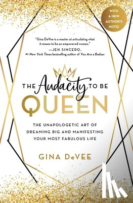 Devee, Gina - The Audacity to Be Queen: The Unapologetic Art of Dreaming Big and Manifesting Your Most Fabulous Life