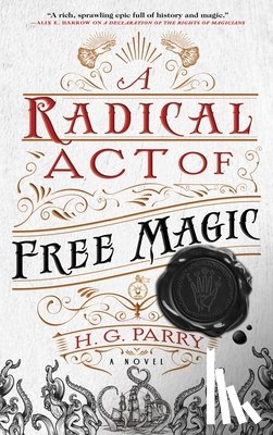 Parry, H. G. - A Radical Act of Free Magic