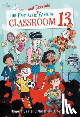 Lee, Honest, Gilbert, Matthew J. - The Fantastic and Terrible Fame of Classroom 13