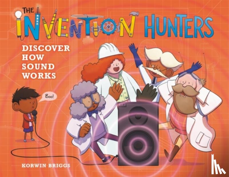 Briggs, Korwin - The Invention Hunters Discover How Sound Works