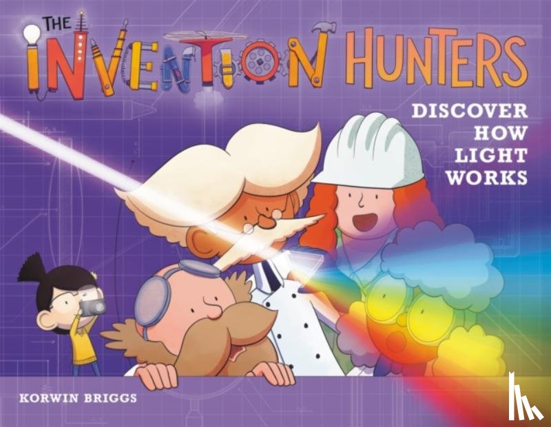 Briggs, Korwin - The Invention Hunters Discover How Light Works
