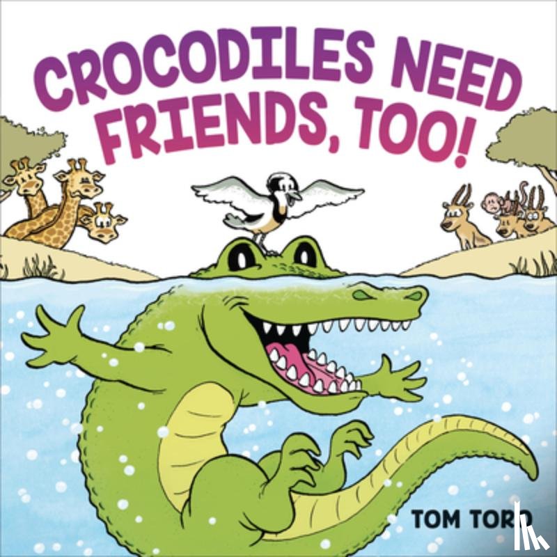Toro, Tom - Crocodiles Need Friends, Too!