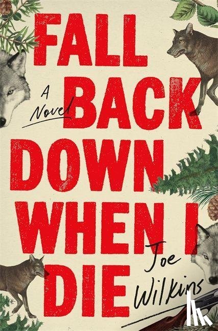 Wilkins, Joe - Fall Back Down When I Die