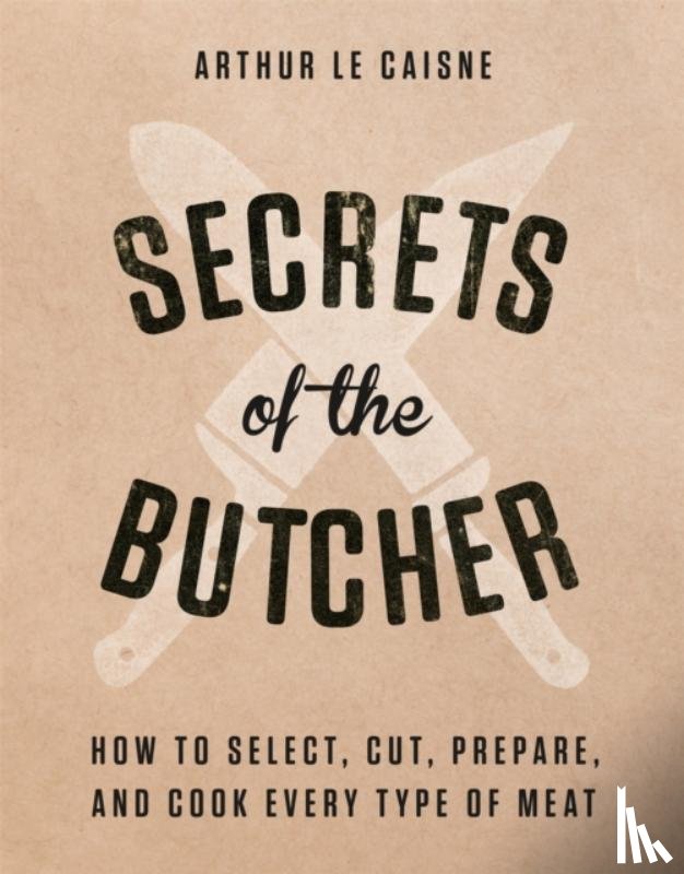 Caisne, Arthur Le - Secrets of the Butcher