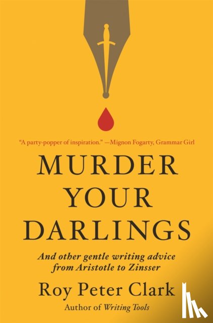 Clark, Roy Peter - Murder Your Darlings