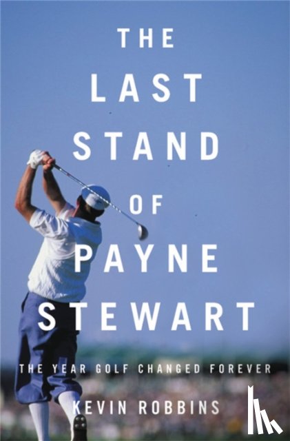 Robbins, Kevin - The Last Stand of Payne Stewart