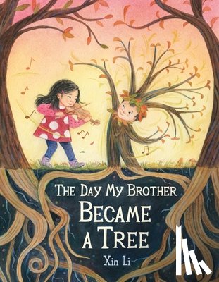 Li, Xin - The Day My Brother Became a Tree
