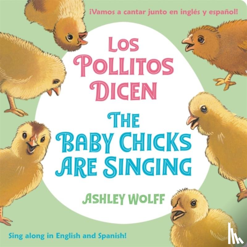 Wolff, Ashley - The Baby Chicks Are Singing/Los Pollitos Dicen