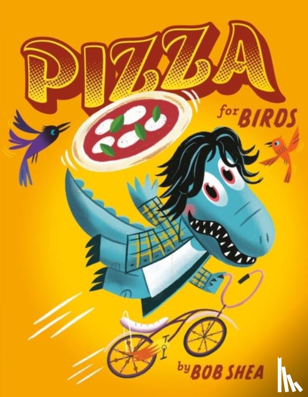Shea, Bob - Pizza for Birds