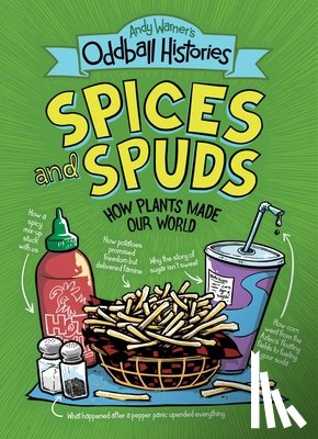 Warner, Andy - Andy Warner's Oddball Histories: Spices and Spuds: How Plants Made Our World