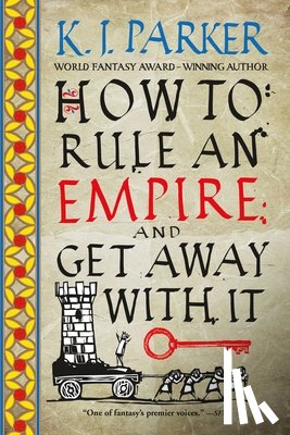 Parker, K. J. - How to Rule an Empire and Get Away with It
