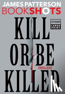 Patterson, James - Kill or Be Killed: Thrillers