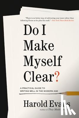 Evans, Harold - Do I Make Myself Clear?: A Practical Guide to Writing Well in the Modern Age