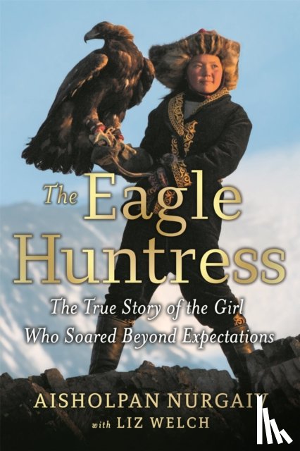 Nurgaiv, Aisholpan, Welch, Liz - The Eagle Huntress