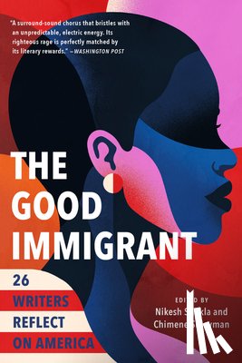Shukla, Nikesh - The Good Immigrant: 26 Writers Reflect on America