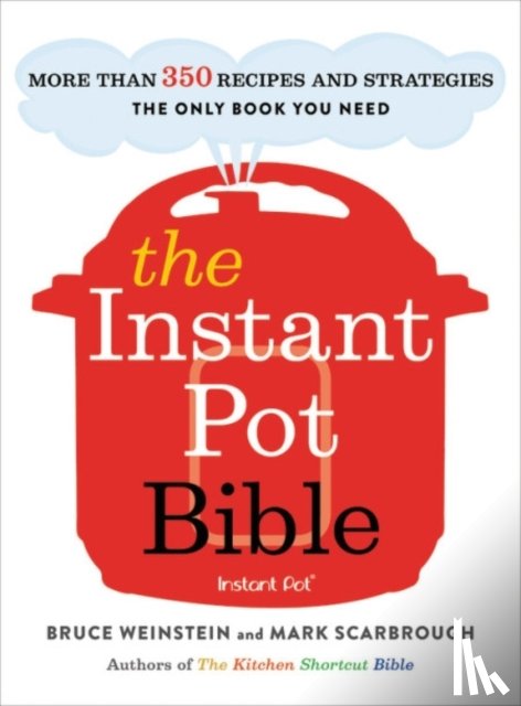 Bruce Weinstein, Mark Scarbrough - The Instant Pot Bible