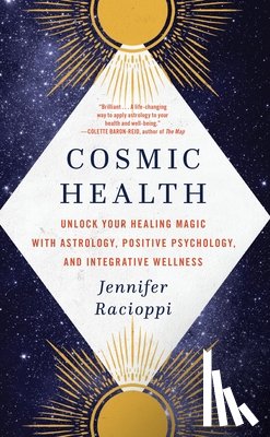 Racioppi, Jennifer - Cosmic Health: Unlock Your Healing Magic with Astrology, Positive Psychology, and Integrative Wellness