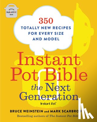 Weinstein, Bruce, Scarbrough, Mark - Instant Pot Bible: The Next Generation