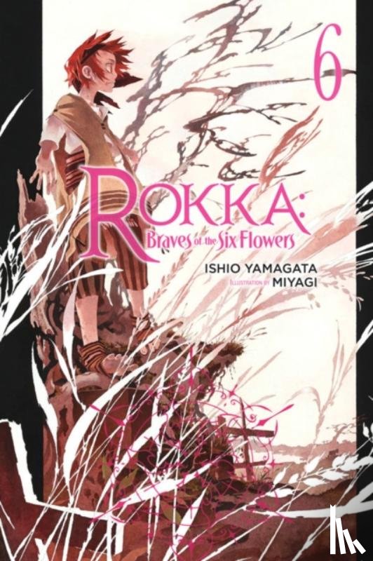 Yamagata, Ishio - Rokka: Braves of the Six Flowers, Vol. 6 (Novel)