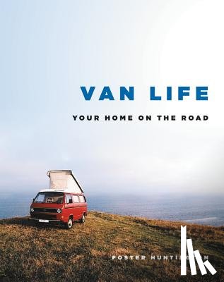 Huntington, Foster - Van Life: Your Home on the Road