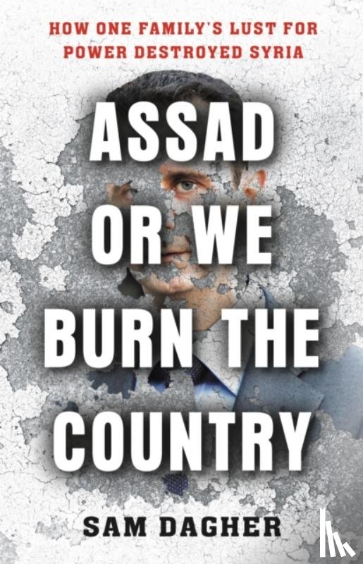 Dagher, Sam - Assad or We Burn the Country