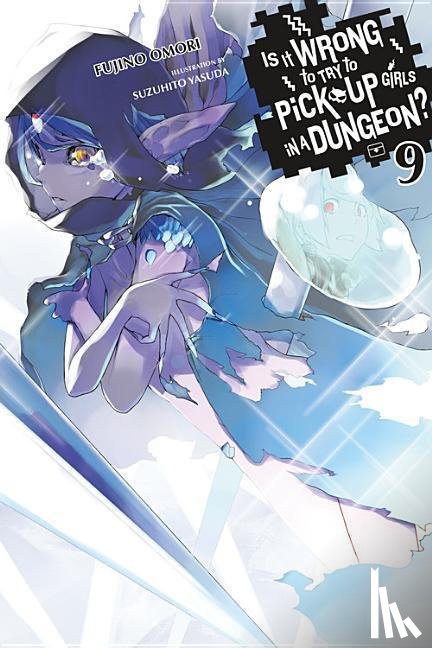 Gaippe, Andrew, Omori, Fujino, Yasuda, Suzuhito - Is It Wrong to Try to Pick Up Girls in a Dungeon?, Vol. 9 (light novel)