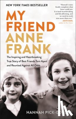 Pick-Goslar, Hannah - My Friend Anne Frank: The Inspiring and Heartbreaking True Story of Best Friends Torn Apart and Reunited Against All Odds