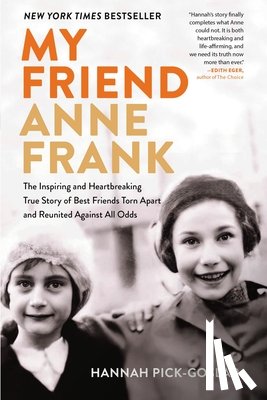 Pick-Goslar, Hannah - My Friend Anne Frank: The Inspiring and Heartbreaking True Story of Best Friends Torn Apart and Reunited Against All Odds