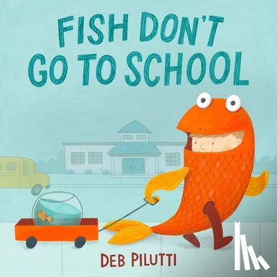 Pilutti, Deb - Fish Don't Go to School