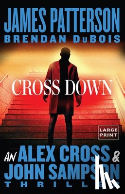 Patterson, James - Cross Down: An Alex Cross and John Sampson Thriller