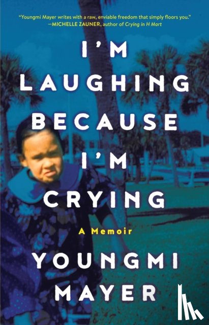 Mayer, Youngmi - I'm Laughing Because I'm Crying