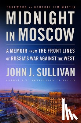 Sullivan, John J. - Midnight in Moscow: A Memoir from the Front Lines of Russia's War Against the West