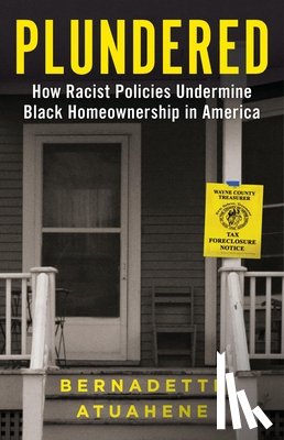 Atuahene, Bernadette - Plundered: How Racist Policies Undermine Black Homeownership in America