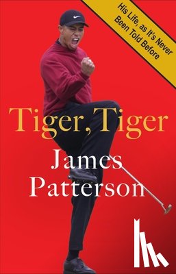 Patterson, James - Tiger, Tiger: His Life, as It's Never Been Told Before