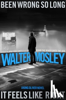 Mosley, Walter - Been Wrong So Long It Feels Like Right: A King Oliver Novel