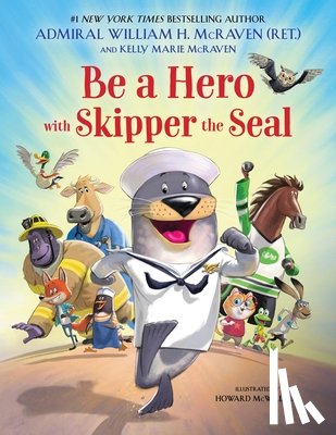 McRaven, Kelly Marie, McRaven, William H - Be a Hero with Skipper the Seal