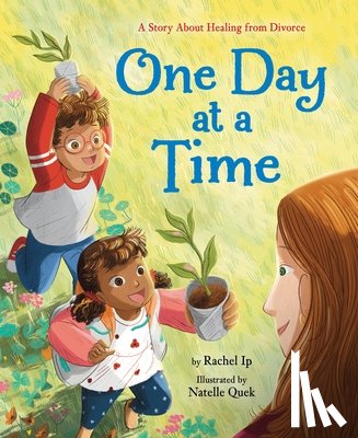 Ip, Rachel - One Day at a Time: A Story about Healing from Divorce