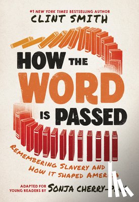 Smith, Clint - How the Word Is Passed (Adapted for Young Readers): Remembering Slavery and How It Shaped America