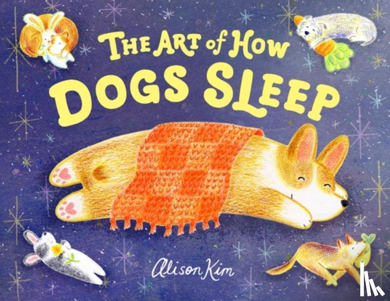 Kim, Alison - The Art of How Dogs Sleep