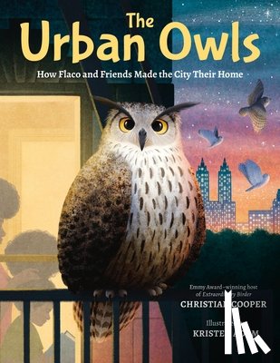 Cooper, Christian - The Urban Owls: How Flaco and Friends Made the City Their Home
